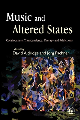 Music and Altered States: Consciousness, Transcendence, Therapy and Addictions - Magill, Lucanne (Contributions by), and Horesh, Tsvia (Contributions by), and Fachner, Joerg (Editor)