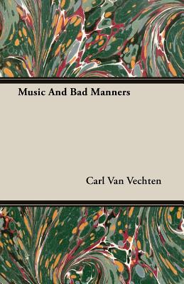 Music And Bad Manners - Van Vechten, Carl