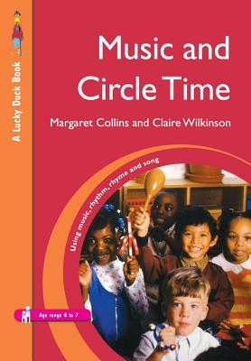 Music and Circle Time: Using Music, Rhythm, Rhyme and Song - Collins, Margaret, and Wilkinson, Claire