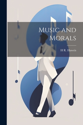 Music and Morals - Haweis, H R 1839-1901