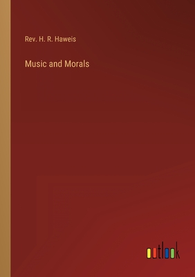 Music and Morals - Haweis, H R, Rev.