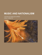 Music and Nationalism; A Study of English Opera