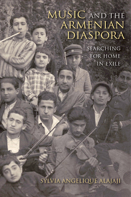 Music and the Armenian Diaspora: Searching for Home in Exile - Alajaji, Sylvia Angelique