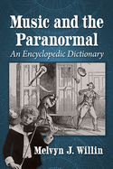 Music and the Paranormal: An Encyclopedic Dictionary
