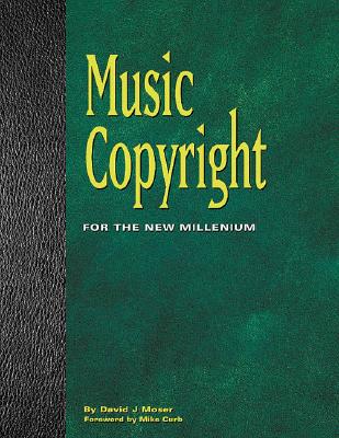 Music Copyright: For the New Millennium - Moser, David J, and Curb, Mike Congregation (Foreword by), and Runkle, Patrick (Editor)