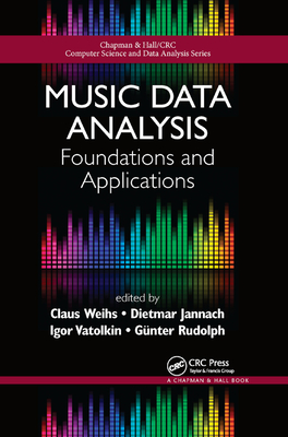 Music Data Analysis: Foundations and Applications - Weihs, Claus (Editor), and Jannach, Dietmar (Editor), and Vatolkin, Igor (Editor)