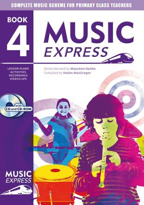 Music Express: Book 4 (Book + CD + CD-ROM): Lesson Plans, Recordings, Activities and Photocopiables - Hanke, Maureen, and MacGregor, Helen, and Haward, Emily (Editor)