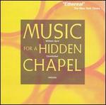 Music for a Hidden Chapel - Chanticleer