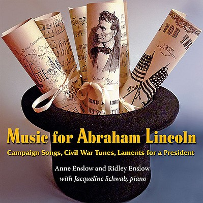 Music for Abraham Lincoln: Campaign Songs, Civil War Tunes, Laments for a President - Enslow, Anne (Performed by), and Enslow, Ridley (Performed by), and Schwab, Jacqueline