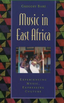 Music in East Africa: Experiencing Music, Expressing Culture - Barz, Gregory