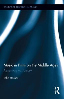Music in Films on the Middle Ages: Authenticity vs. Fantasy - Haines, John