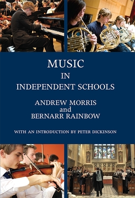 Music in Independent Schools - Morris, Andrew (Editor), and Rainbow, Bernarr, and Dickinson, Peter (Introduction by)