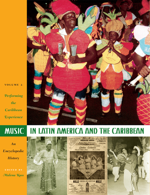 Music in Latin America and the Caribbean: An Encyclopedic History: Volume 2: Performing the Caribbean Experience - Kuss, Malena (Editor)