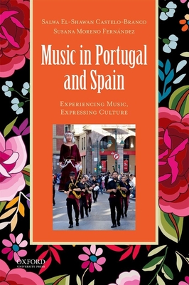 Music in Portugal and Spain: Experiencing Music, Expressing Culture - El-Shawan Castelo-Branco, Salwa, and Moreno Fernndez, Susana