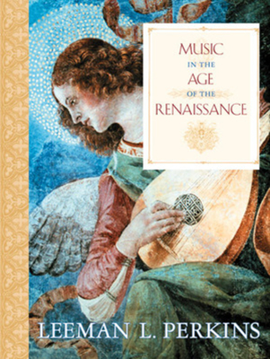 Music in the Age of the Renaissance - Perkins, Leeman L