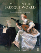 Music in the Baroque World: History, Culture, and Performance