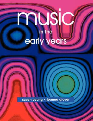 Music in the Early Years - Glover, Joanna, and Young, Susan