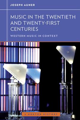 Music in the Twentieth and Twenty-First Centuries - Auner, Joseph, and Frisch, Walter (Editor)