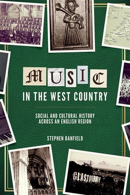 Music in the West Country: Social and Cultural History Across an English Region - Banfield, Stephen