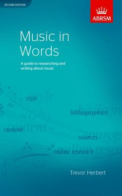 Music in Words, Second Edition: A Guide to Researching and Writing About Music - Herbert, Trevor