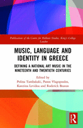 Music, Language and Identity in Greece: Defining a National Art Music in the Nineteenth and Twentieth Centuries