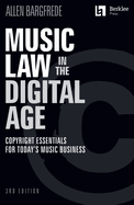 Music Law in the Digital Age - 3rd Edition: Copyright Essentials for Today's Music Business