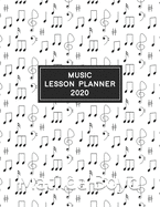 Music Lesson Planner 2020: Weekly and Monthly Lesson Organizer for Music Teachers with Notes on Cover Design - Teacher Agenda for Class Planning and Organizing - Week to Week Overview of Curriculum