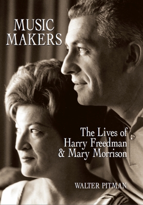 Music Makers: The Lives of Harry Freedman and Mary Morrison - Pitman, Walter