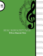 Music Manuscript Paper: 10 Stave Manuscript Paper: 100 Pages Large 8.5" X 11" Green Cover, Staff Paper Notebook