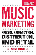 Music Marketing: Press, Promotion, Distribution, and Retail
