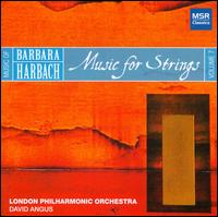Music of Barbara Harbach, Vol. 7: Music for Strings - Clare Duckworth (violin); Kevin Rundell (double bass); Robert Duncan (viola); Susanne Beer (cello); Vesselin Gellev (violin);...