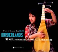 Music of Central Asia, Vol. 10: Borderlands - Wu Man and Master Musicians From the Silk Route