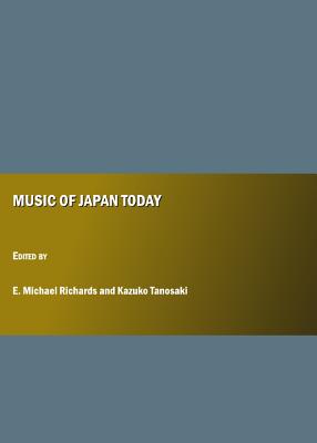 Music of Japan Today - Richards, E Michael (Editor), and Tanosaki, Kazuko (Editor)