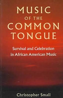 Music of the Common Tongue: Survival and Celebration in African American Music - Small, Christopher