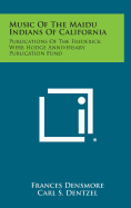 Music of the Maidu Indians of California: Publications of the Frederick Webb Hodge Anniversary Publication Fund