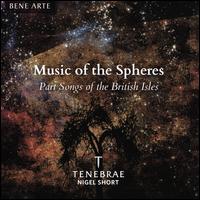 Music of the Spheres: Part Songs of the British Isles - Tenebrae; Nigel Short (conductor)