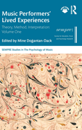 Music Performers' Lived Experiences: Theory, Method, Interpretation: Volume One