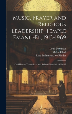 Music, Prayer and Religious Leadership, Temple Emanu-El, 1913-1969: Oral History Transcript / And Related Material, 1968-197 - Chall, Malca, and Rinder, Rose Perlmutter Ive, and Newman, Louis 1893-1972