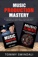 Music Production Mastery: All You Need to Know About Producing Music, Songwriting, Music Theory and Creativity
