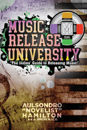 Music Release University: The Indies' Guide to Releasing Music!
