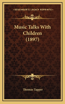 Music Talks with Children (1897) - Tapper, Thomas