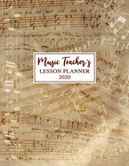 Music Teacher's Lesson Planner: 2020 Weekly and Monthly Lesson Organizer for Music Teachers with Notes on Score - Teacher Agenda for Class Planning and Organizing - Week to Week Overview of Curriculum