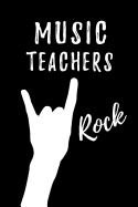 Music Teachers Rock: Teacher Appreciation Gift: Blank Lined Notebook, Journal, diary to write in. Perfect Graduation Year End Gift for Musicians teachers ( alternative to Thank You Card )