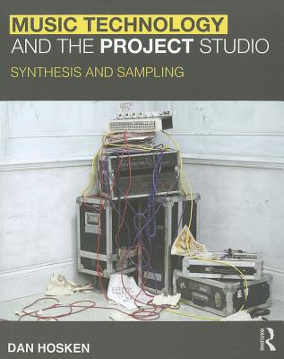 Music Technology and the Project Studio: Synthesis and Sampling - Hosken, Dan