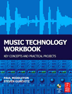 Music Technology Workbook: Key Concepts and Practical Projects - Middleton, Paul, Dr., and Gurevitz, Steven