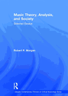 Music Theory, Analysis, and Society: Selected Essays