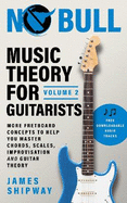 Music Theory for Guitarists, Volume 2: More Fretboard Concepts to Help You Master Chords, Scales, Improvisation and Guitar Theory