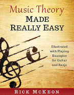 Music Theory Made Really Easy: Illustrated with Playing Examples for Guitar and Banjo