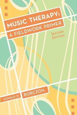 Music Therapy: A Fieldwork Primer - Borczon, Ronald M.