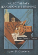Music Therapy Education and Training: From Theory to Practice - Goodman, Karen D